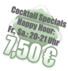 Cocktail Specials Happy Hour:  Fr., Sa.: 20-21 Uhr 7,50 €