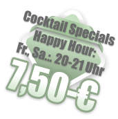 Cocktail Specials Happy Hour:  Fr., Sa.:. 20-21 Uhr 7,50-€