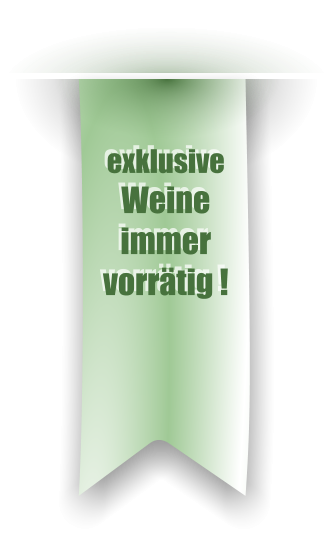 exklusive Weine immer vorrätig !