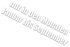 nur in den Monaten Januar bis September